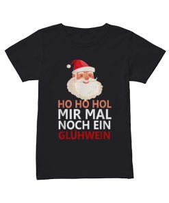 Santa Claus Ho Ho Ho Mir Mal noch ein Gluhwein  Classic Women's T-shirt