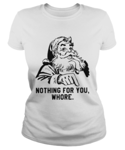 Santa Claus nothing for you whore  Classic Ladies