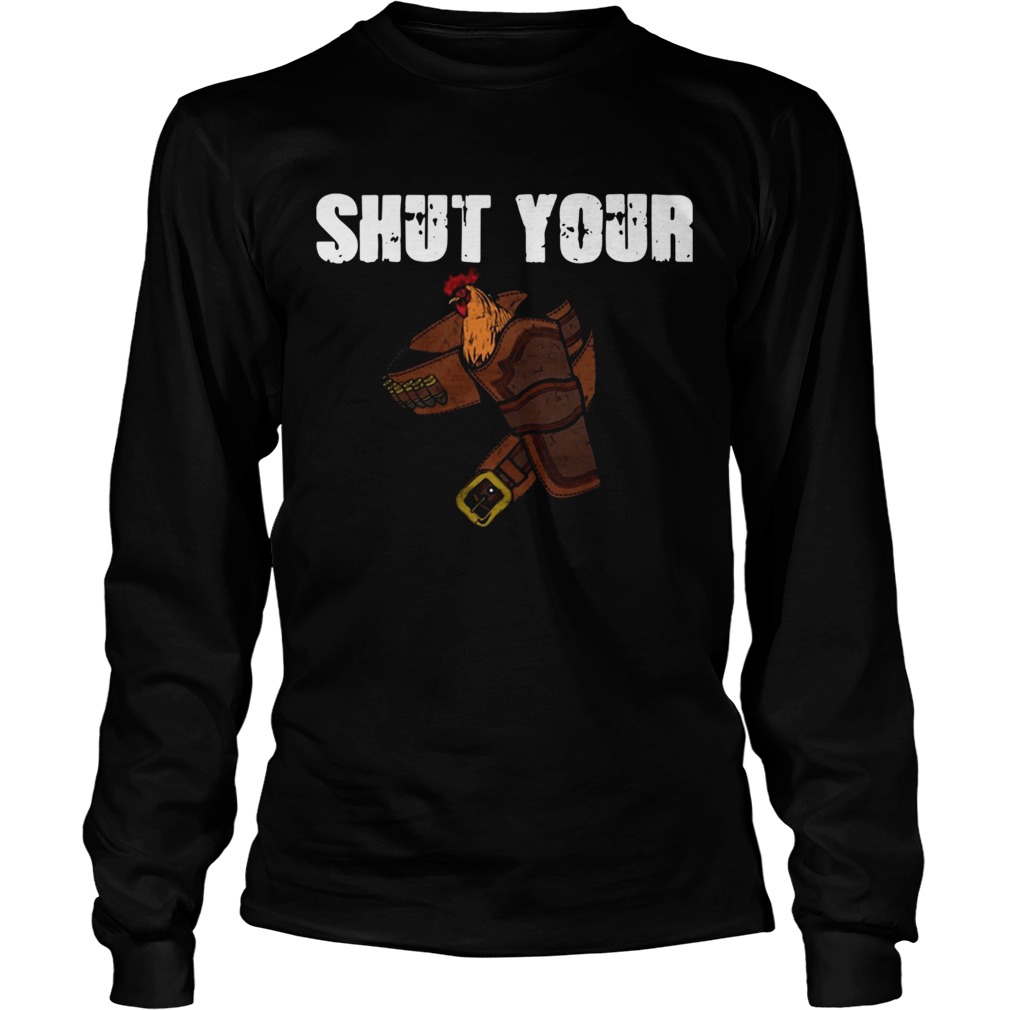 Shut Your Chicken Holster LongSleeve