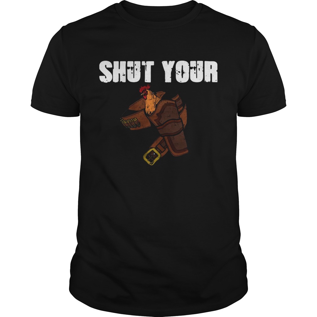 Shut Your Chicken Holster shirt