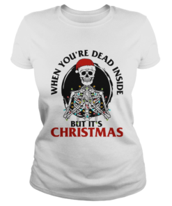 Skeleton When Youre Dead Inside But Its Christmas  Classic Ladies