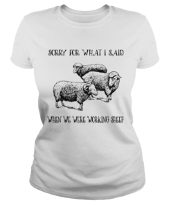 Sorry For What I Said When We Were Working Sheep  Classic Ladies