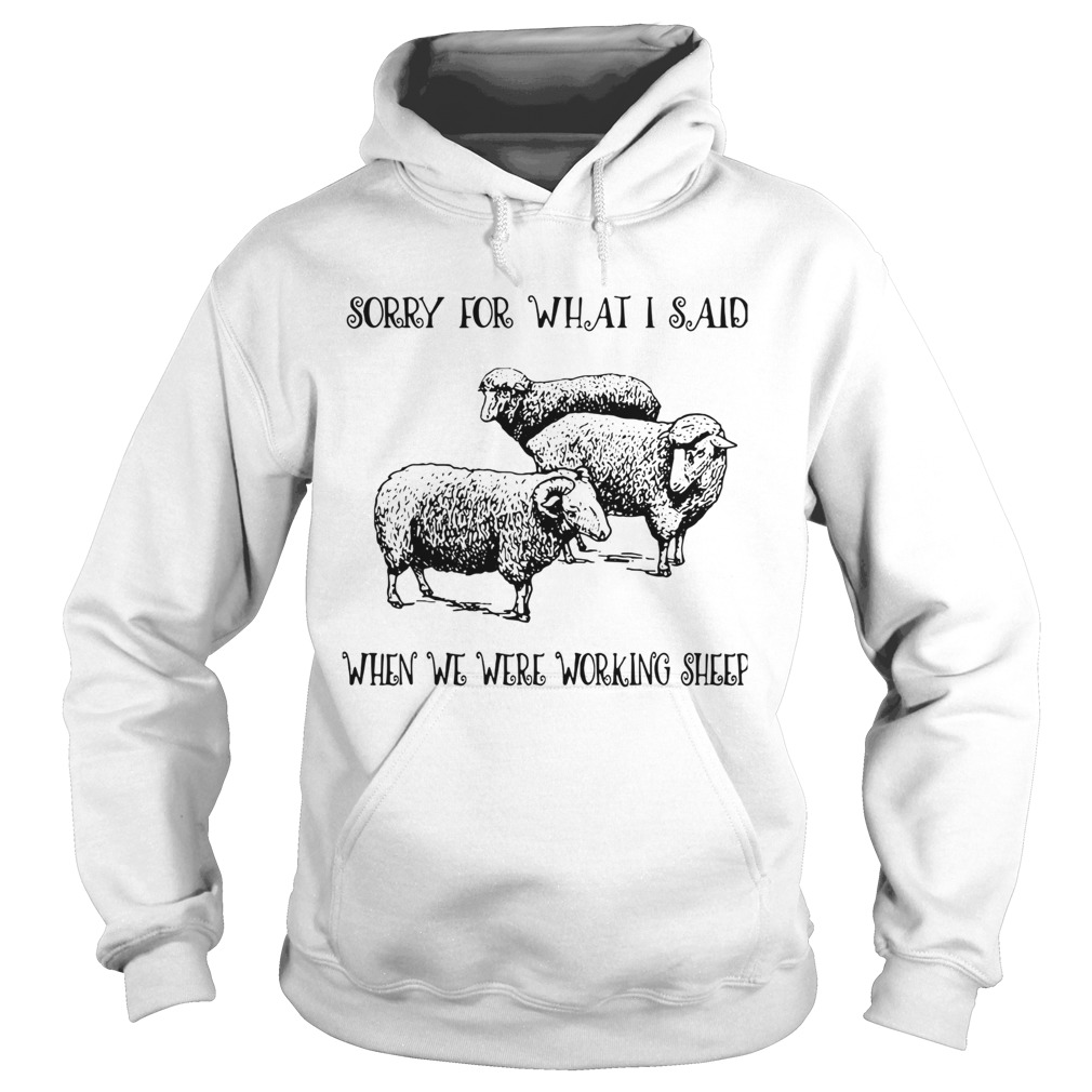 Sorry For What I Said When We Were Working Sheep Hoodie