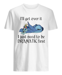 Stitch I’ll Get Over It I Just Need To Be Dramatic First  Classic Men's T-shirt
