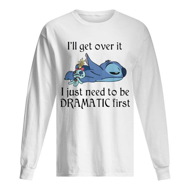Stitch I’ll Get Over It I Just Need To Be Dramatic First Long Sleeved T-shirt