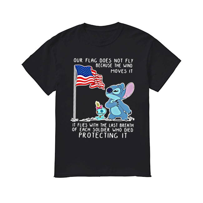 Stitch Our Flag Does Not Fly Because The Wind Moves It Shirt