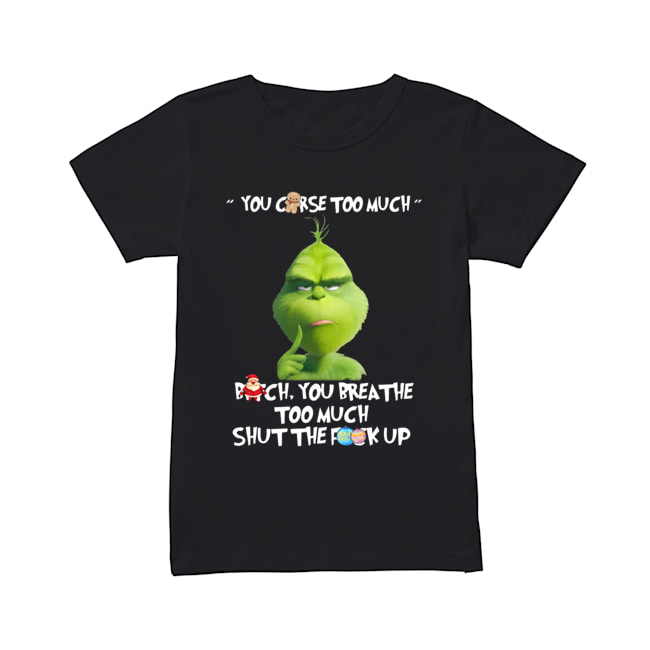 The Grinch You Curse Too Much Funny Christmas Classic Women's T-shirt