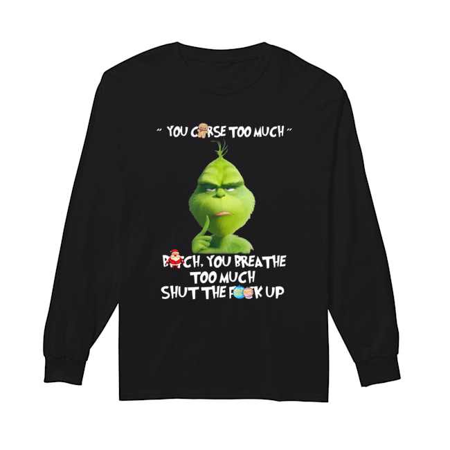 The Grinch You Curse Too Much Funny Christmas Long Sleeved T-shirt 