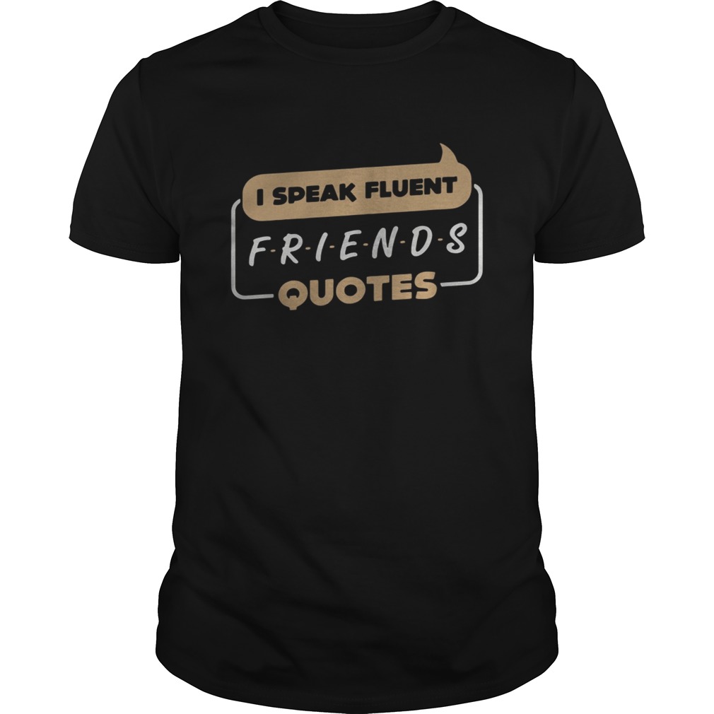 Top I speak fluent Friends quotes shirt