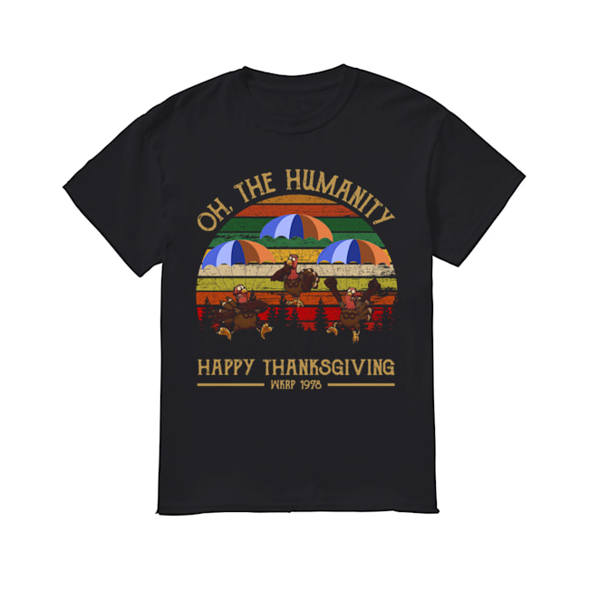 Turkey Oh The Humanity Happy Thanksgiving Wkrp 1978 Shirt