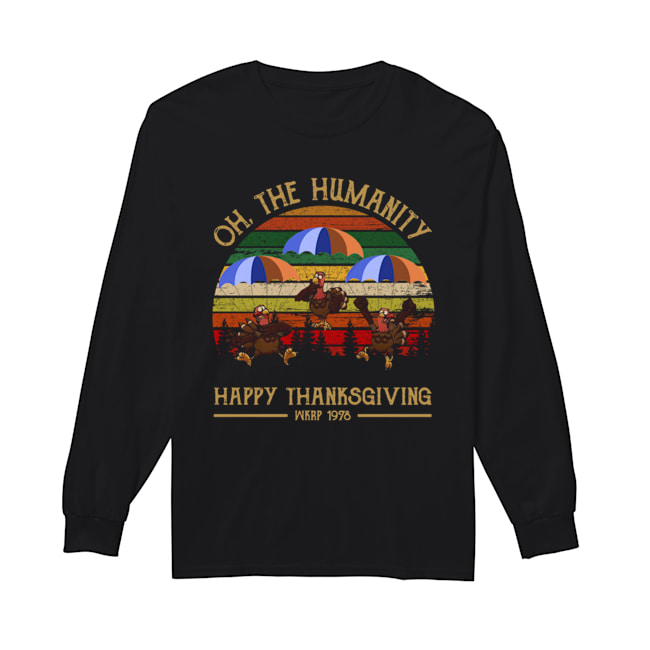 Turkey Oh The Humanity Happy Thanksgiving Wkrp 1978 Shirt Long Sleeved T-shirt 