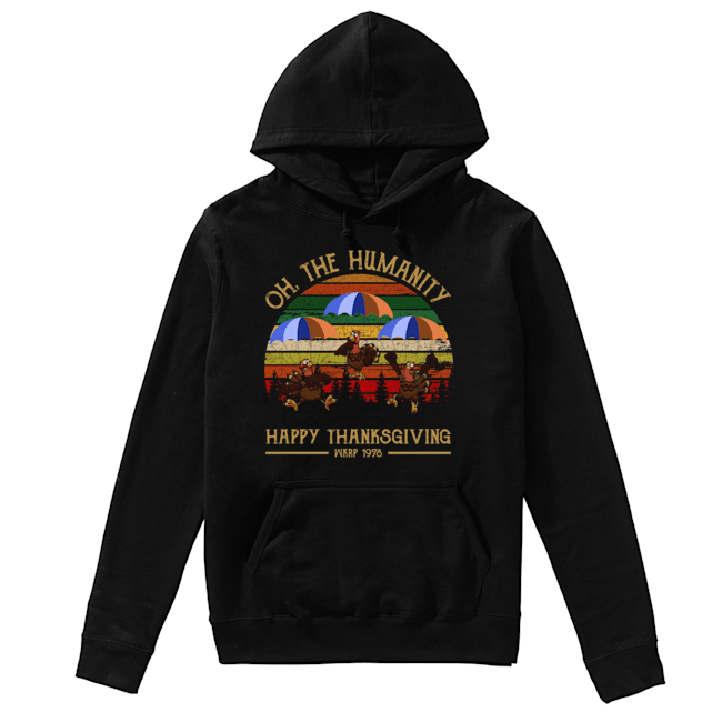 Turkey Oh The Humanity Happy Thanksgiving Wkrp 1978 Shirt Unisex Hoodie
