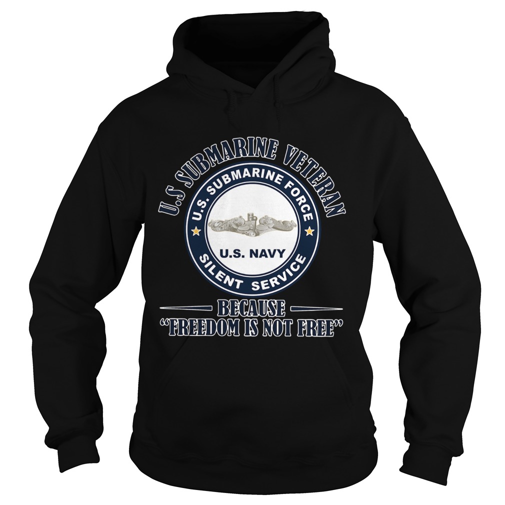 US Submarine Veteran because Freedom is not Free Silence Service on Veterans Day Hoodie