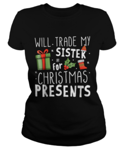 Will Trade My Sister For Christmas Presents  Classic Ladies