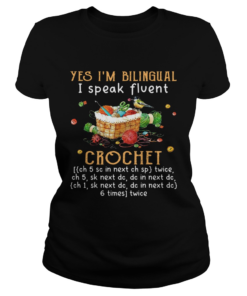 Yes Im Bilingual I Speak Fluent Crochet  Classic Ladies