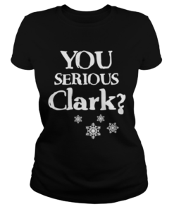 You Serious Clark Funny Christmas Vacation Movie Quote Cousin Eddie Christmas  Classic Ladies