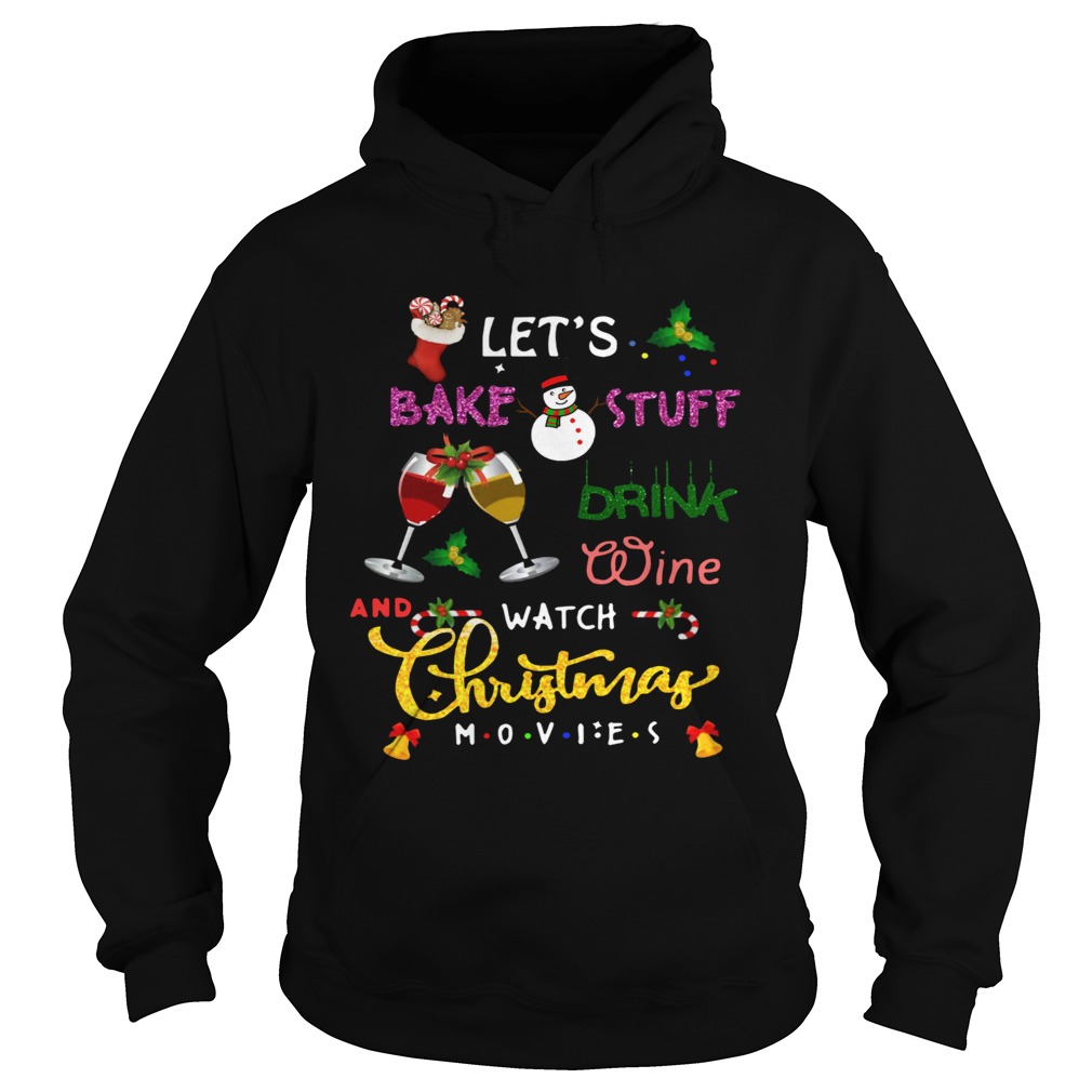 lets bake stuff drink hot cocoa and watch hallmark christmas movies christmas Hoodie