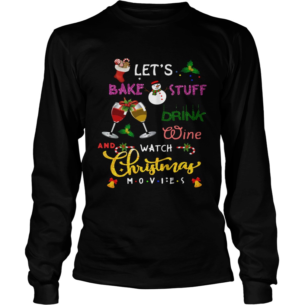 lets bake stuff drink hot cocoa and watch hallmark christmas movies christmas LongSleeve