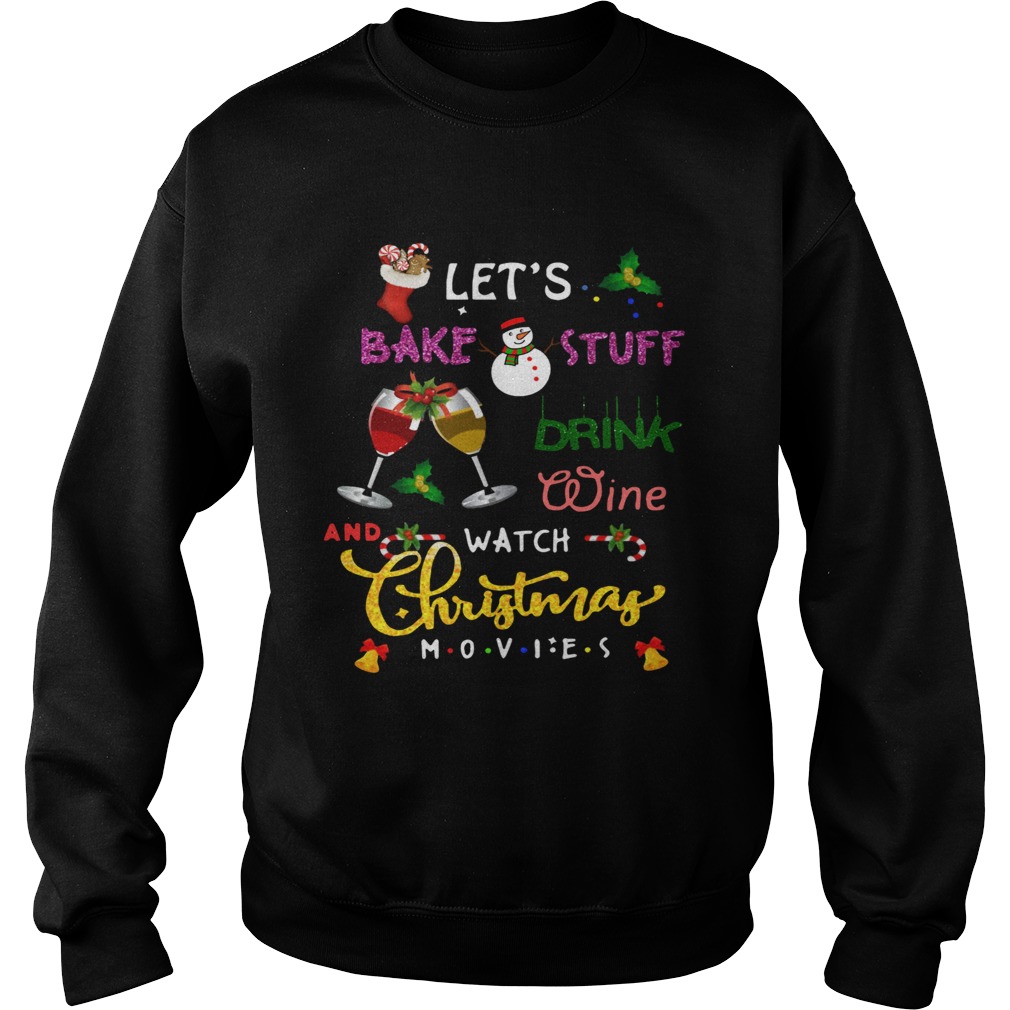 lets bake stuff drink hot cocoa and watch hallmark christmas movies christmas Sweatshirt