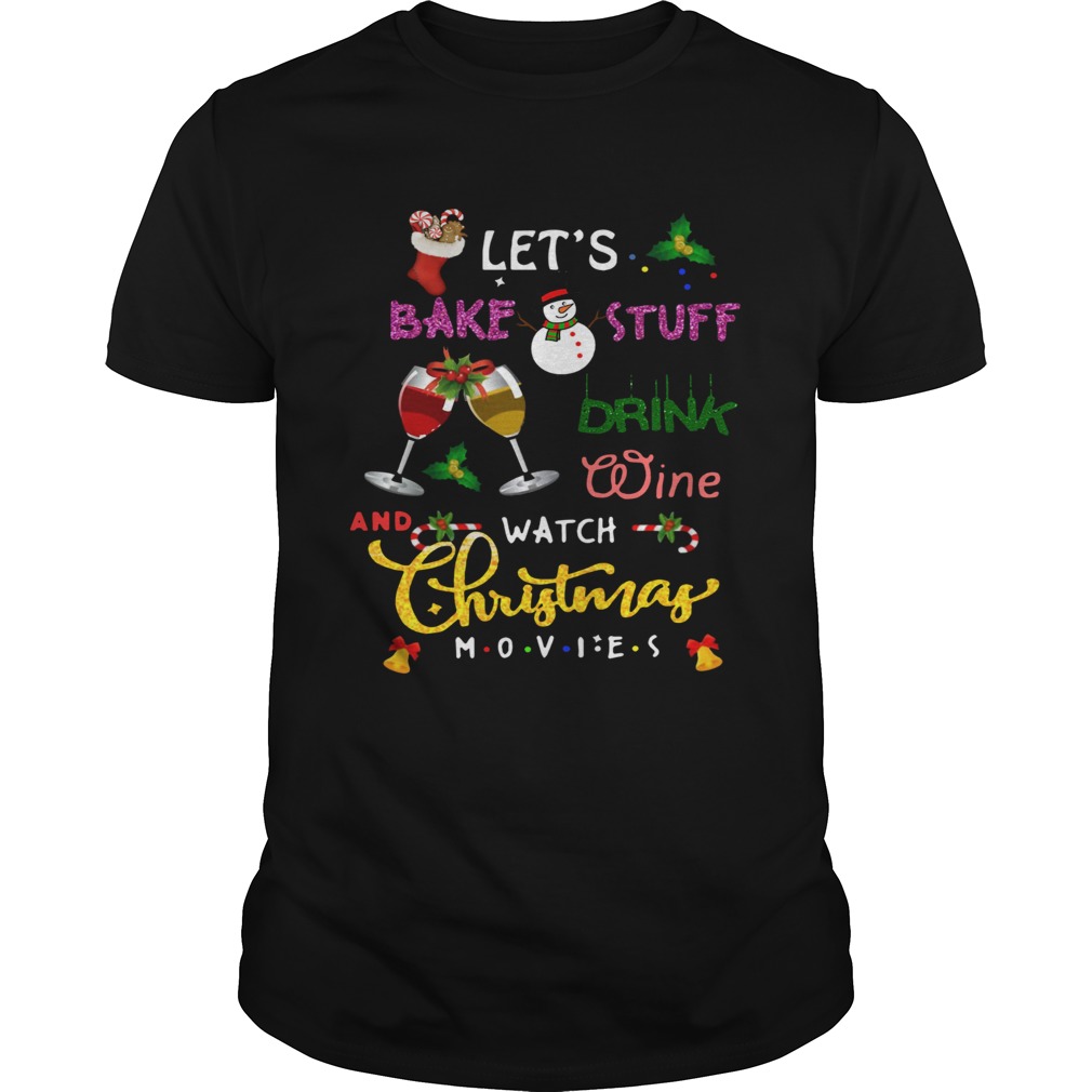 lets bake stuff drink hot cocoa and watch hallmark christmas movies christmas shirt