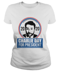 2020 Charlie Day For President  Classic Ladies