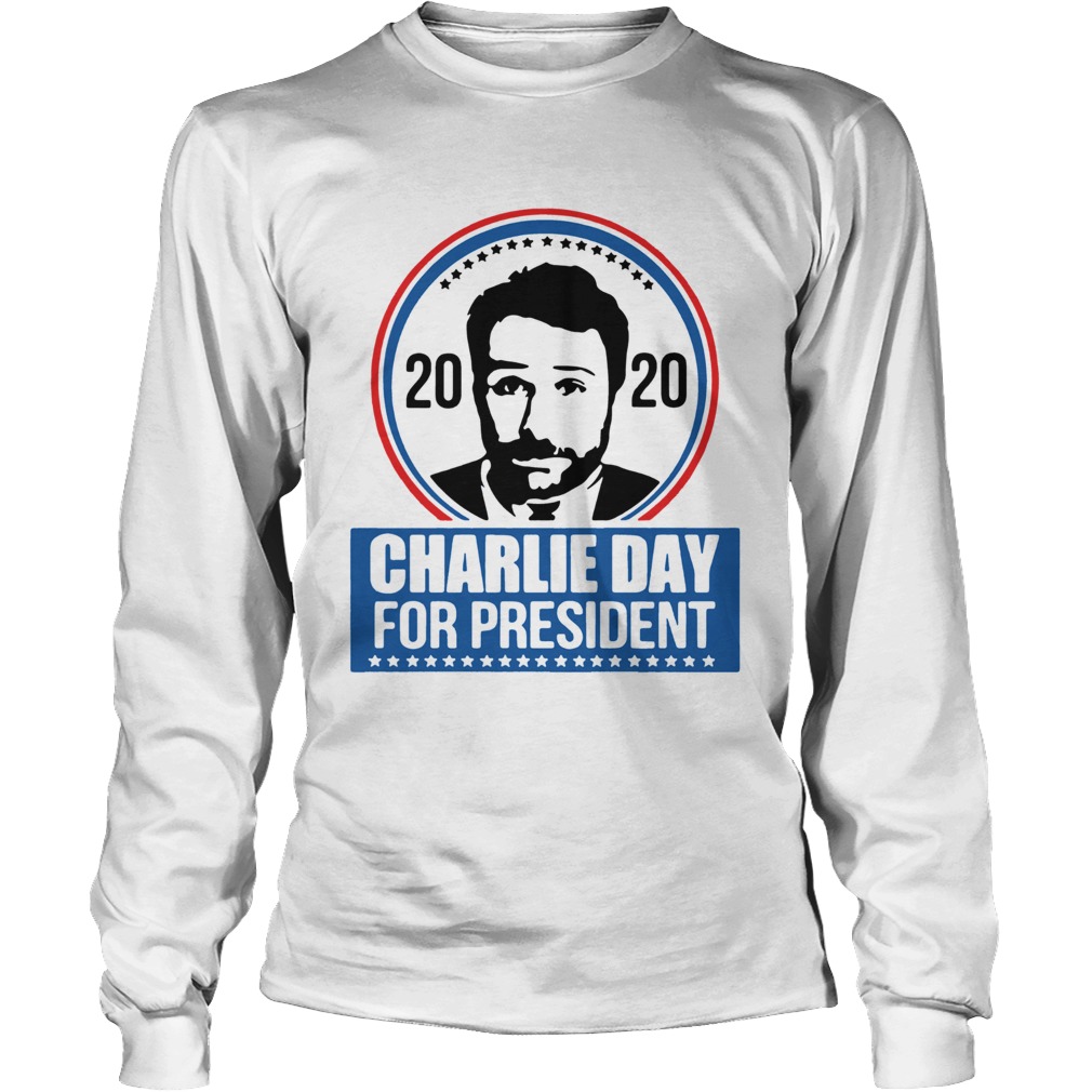 2020 Charlie Day For President LongSleeve