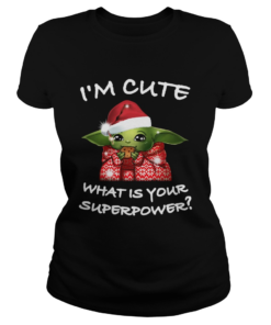 Baby Yoda Im cute what is your superpower Christmas  Classic Ladies