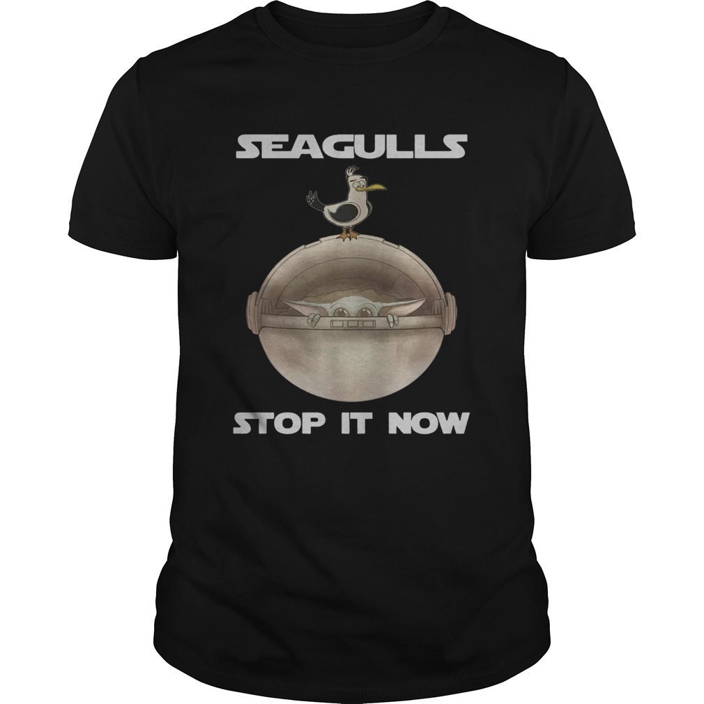 Baby Yoda Seagulls Stop It Now shirt