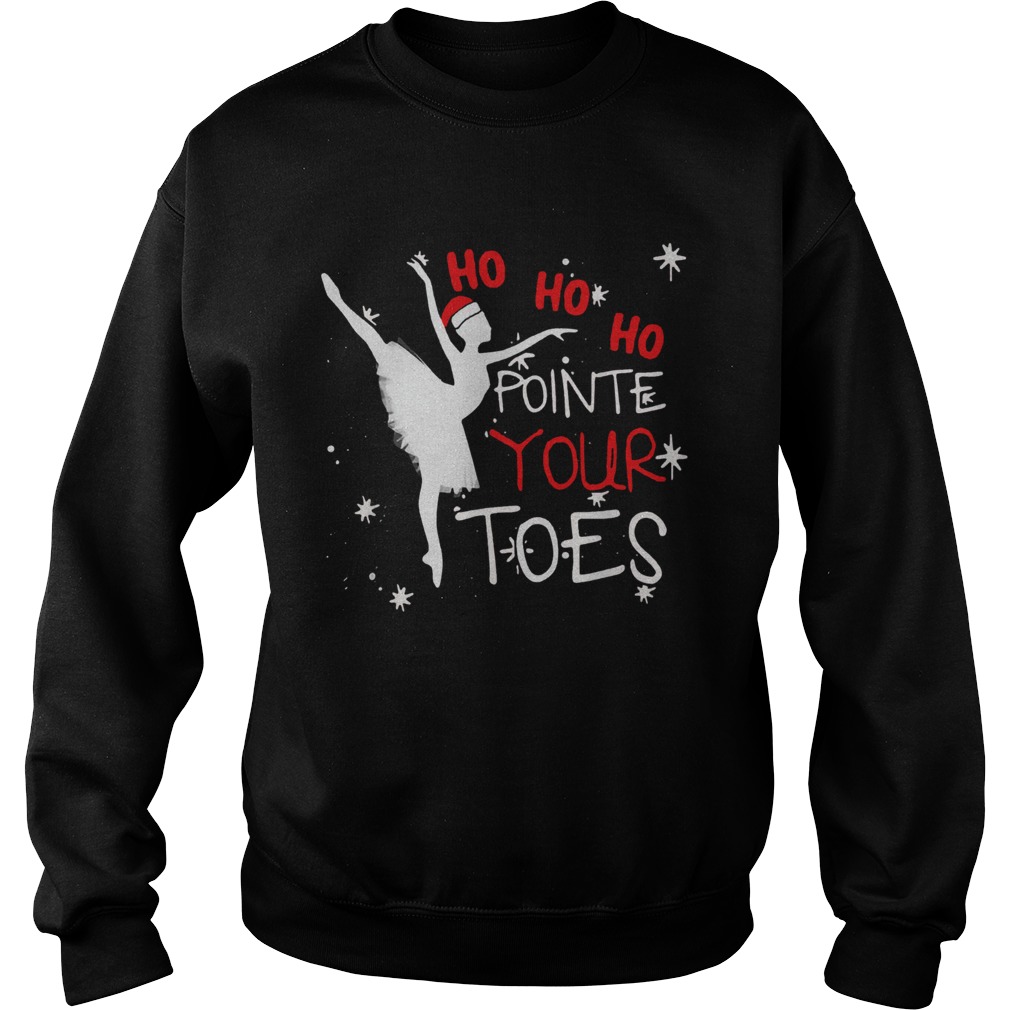 Ballet Ho Ho Ho pointe your toes Christmas Sweatshirt