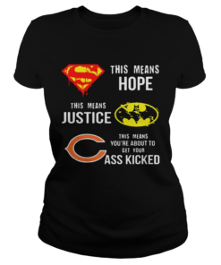 Chicago Bears Superman Means Hope Batman Justice Your Ass Kicked  Classic Ladies