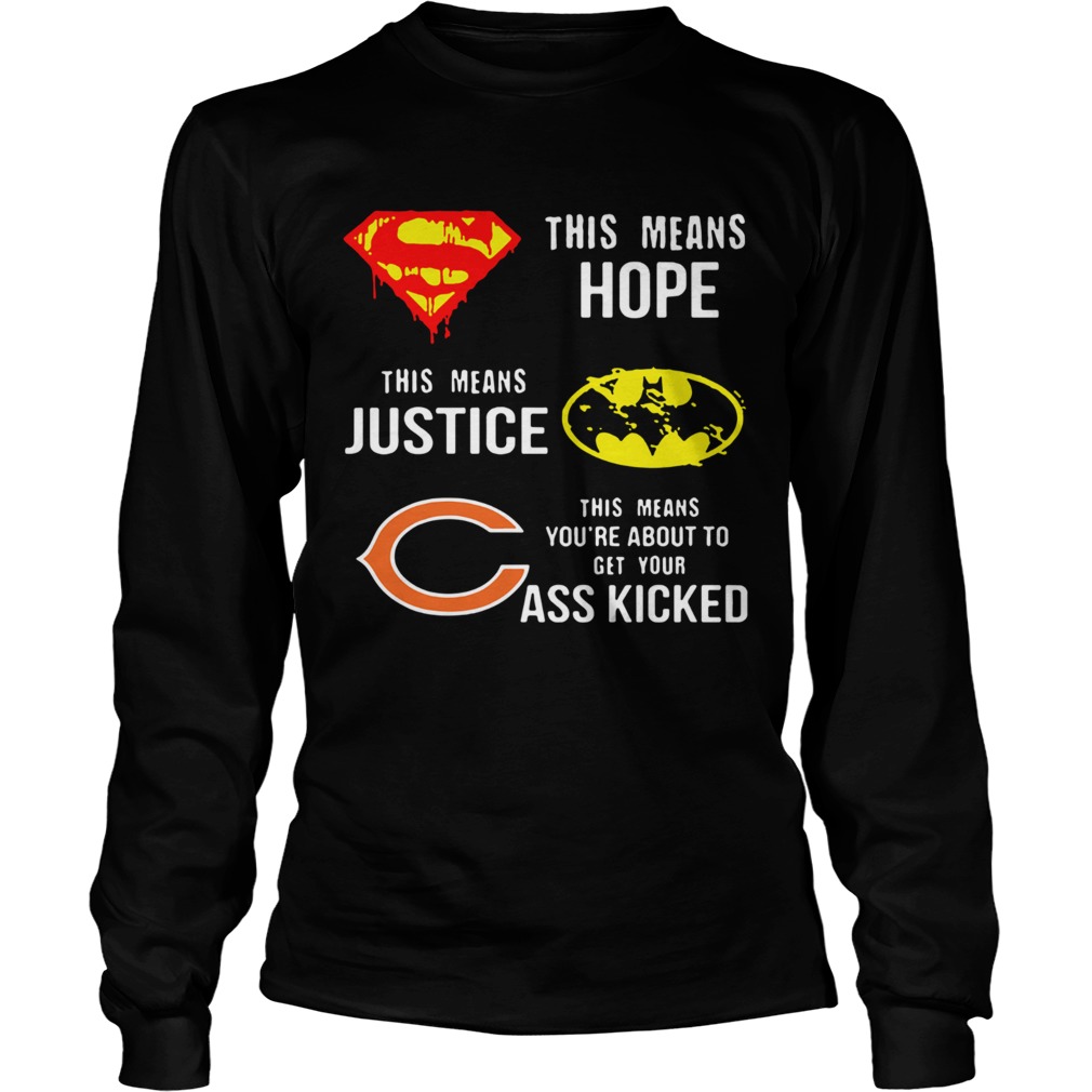 Chicago Bears Superman Means Hope Batman Justice Your Ass Kicked LongSleeve
