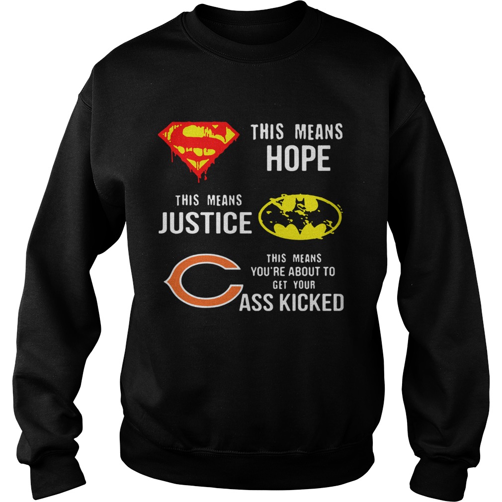 Chicago Bears Superman Means Hope Batman Justice Your Ass Kicked Sweatshirt