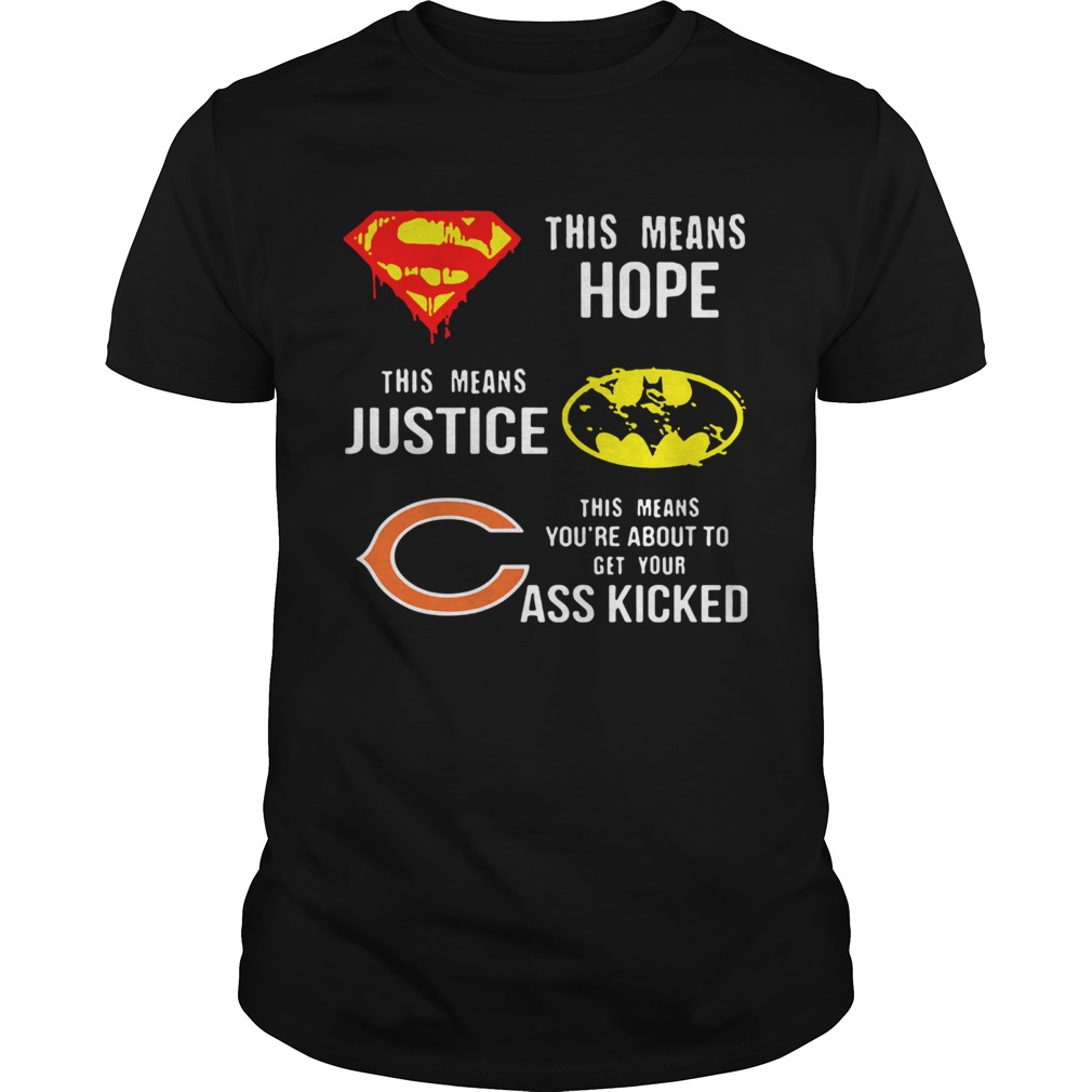 Chicago Bears Superman Means Hope Batman Justice Your Ass Kicked shirt