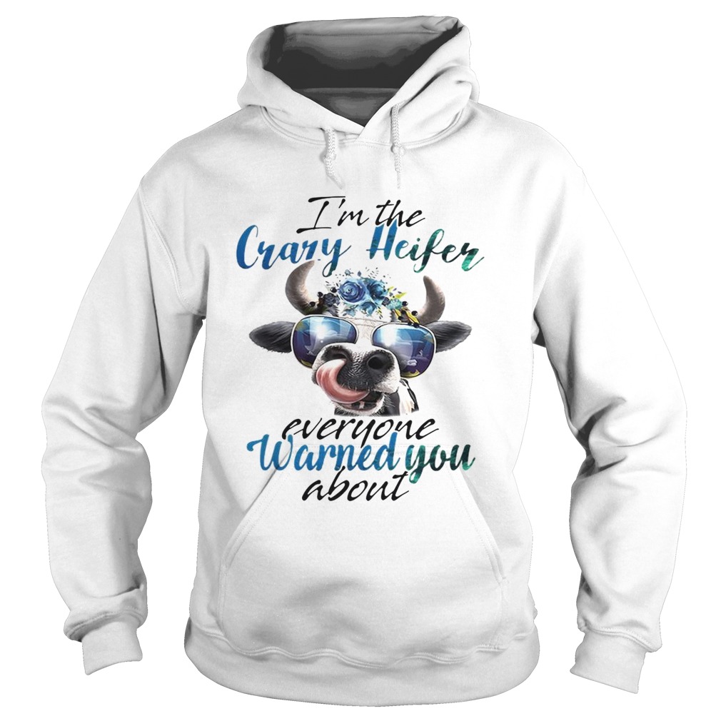 Cow Im the crazy Heifer everyone warned you about Hoodie