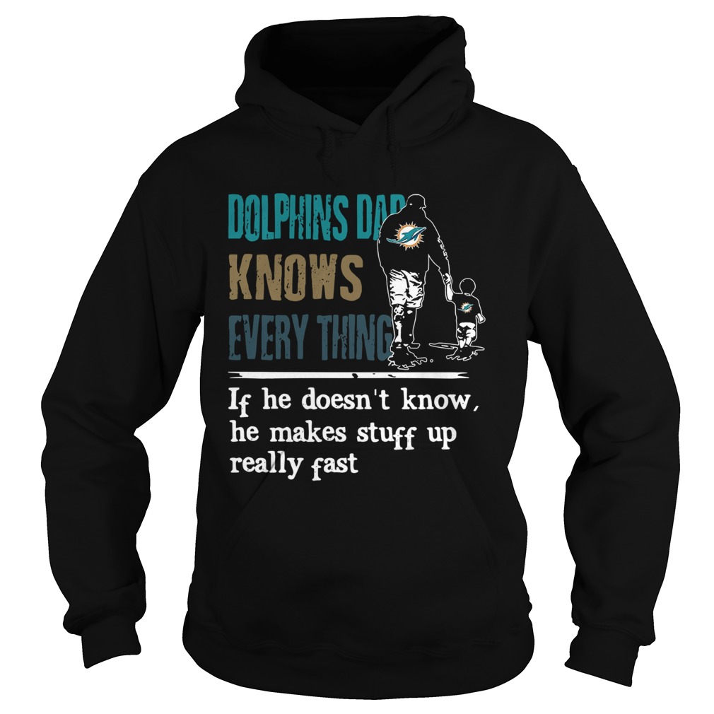 Dolphins dad know everything if he doesnt know he make stuff up really fast Hoodie