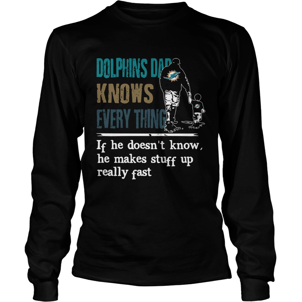Dolphins dad know everything if he doesnt know he make stuff up really fast LongSleeve