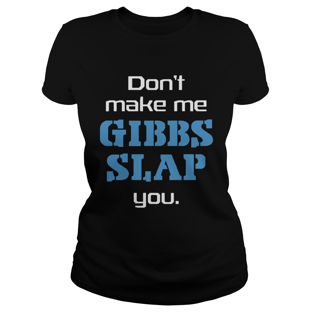 Dont Make Me Gibbs Slap You Classic Ladies
