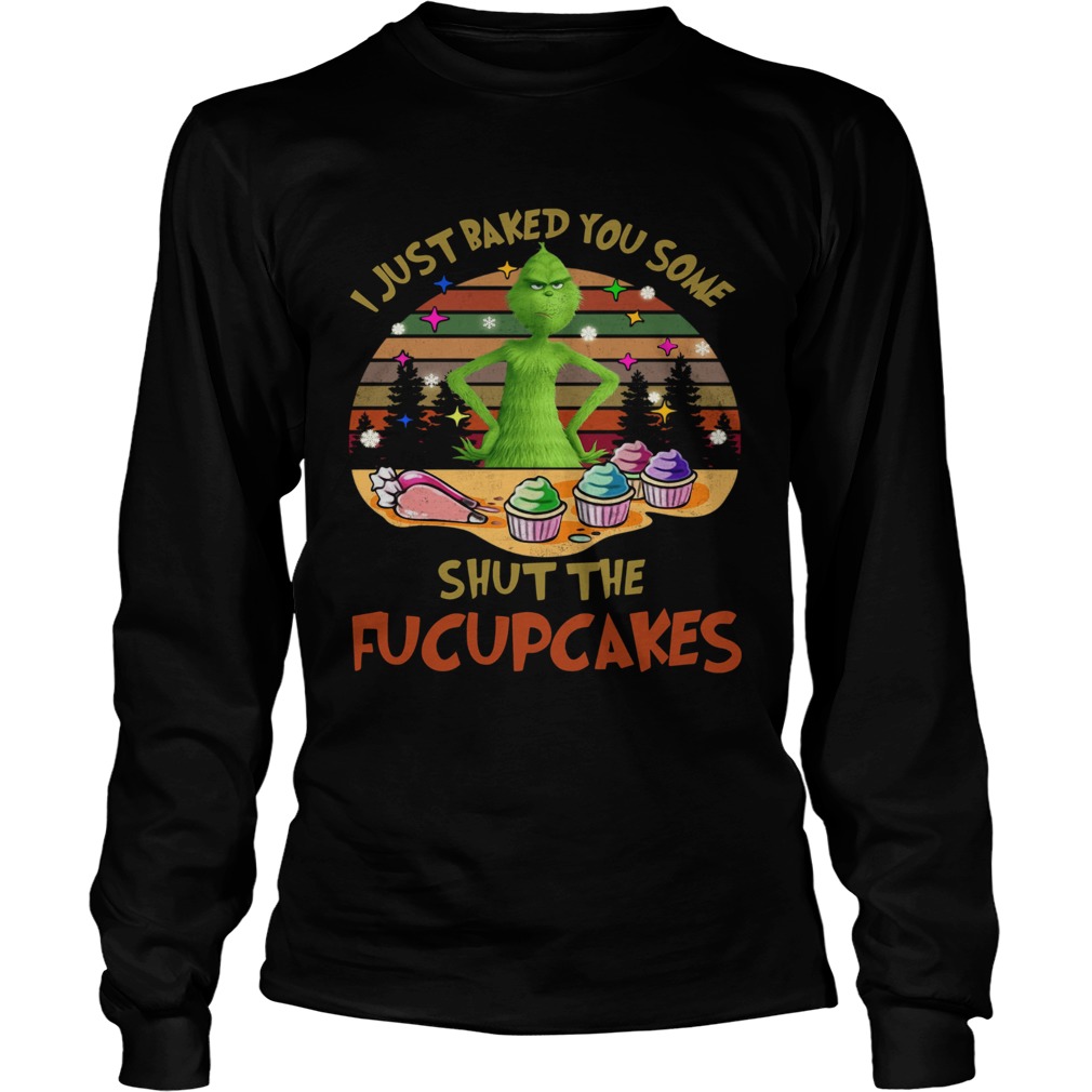Grinch I Just Baked You Some Shut The Fucupcakes Vintage LongSleeve