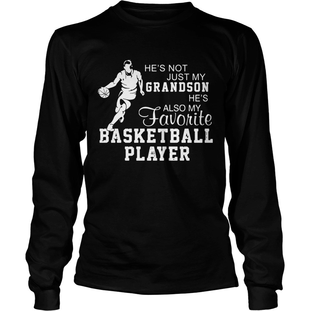 Hes Not Just My Grandson Hes My Favorite Basketball Player LongSleeve
