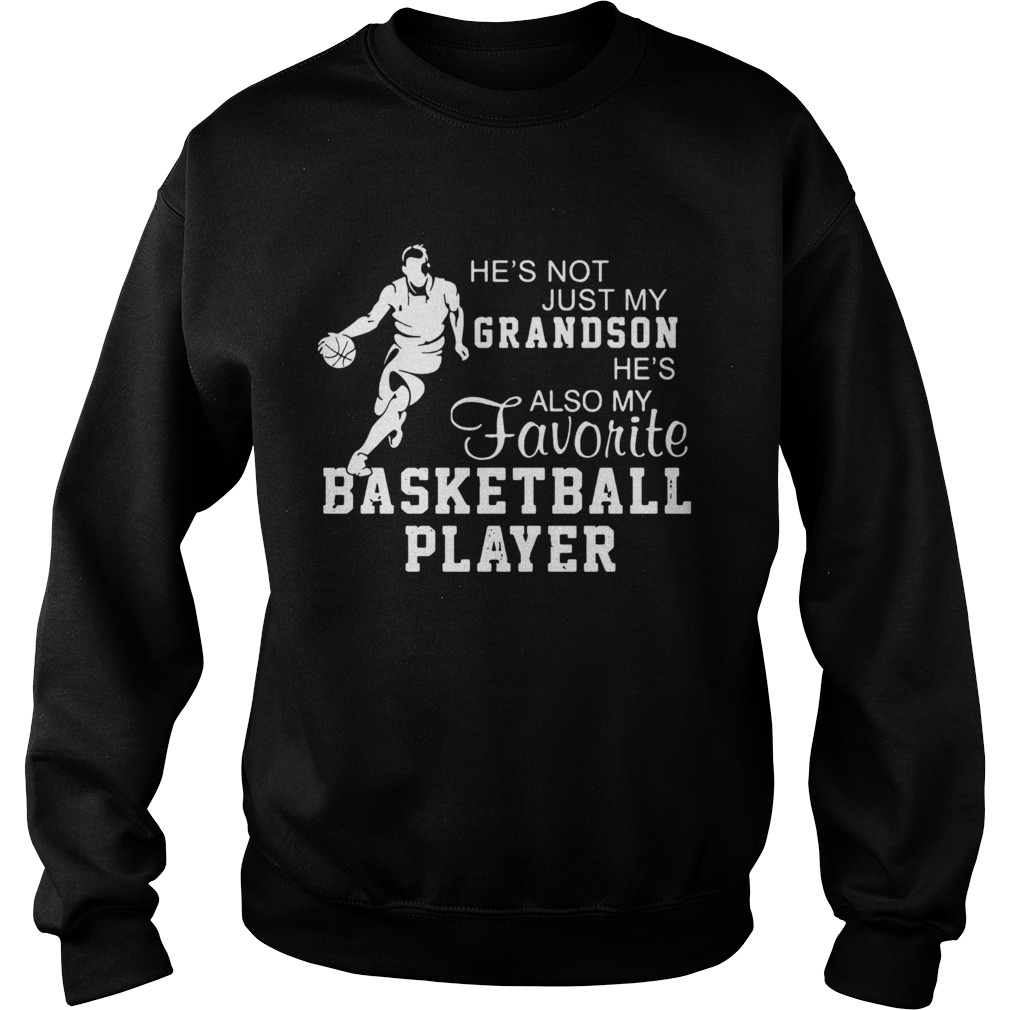 Hes Not Just My Grandson Hes My Favorite Basketball Player Sweatshirt