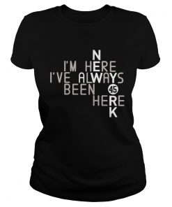 Im Here Ive Always Been Here 45  Classic Ladies