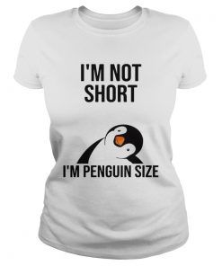Im not short Im penguin size  Classic Ladies