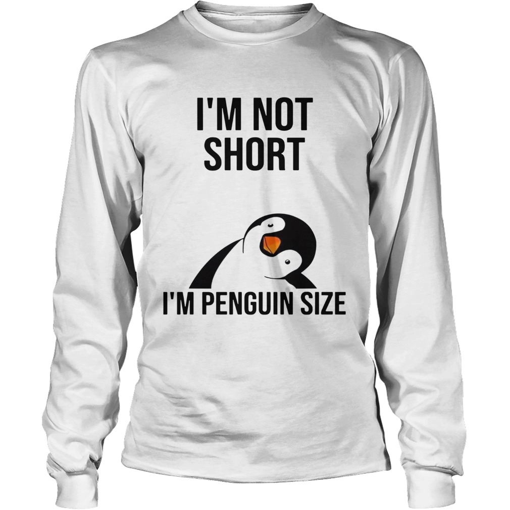 Im not short Im penguin size LongSleeve