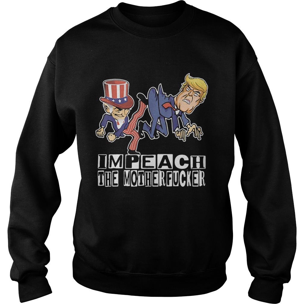 Impeach The Motherfucker Funny Gift For Trump Impeachment Sweatshirt