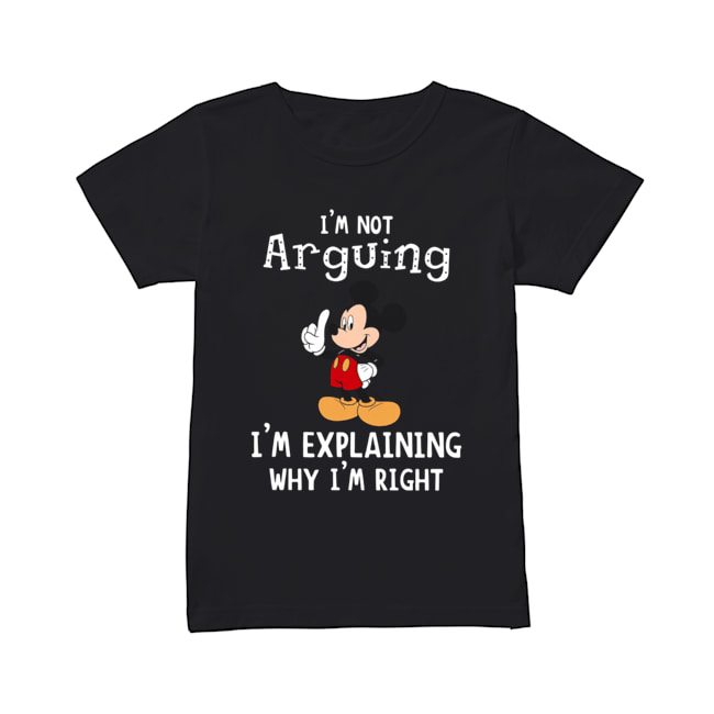 Mickey Mouse I’m not arguing I’m explaining why I’m right Classic Women's T-shirt