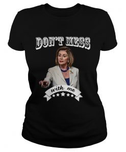 Nancy Pelosi Dont Mess With Me  Classic Ladies