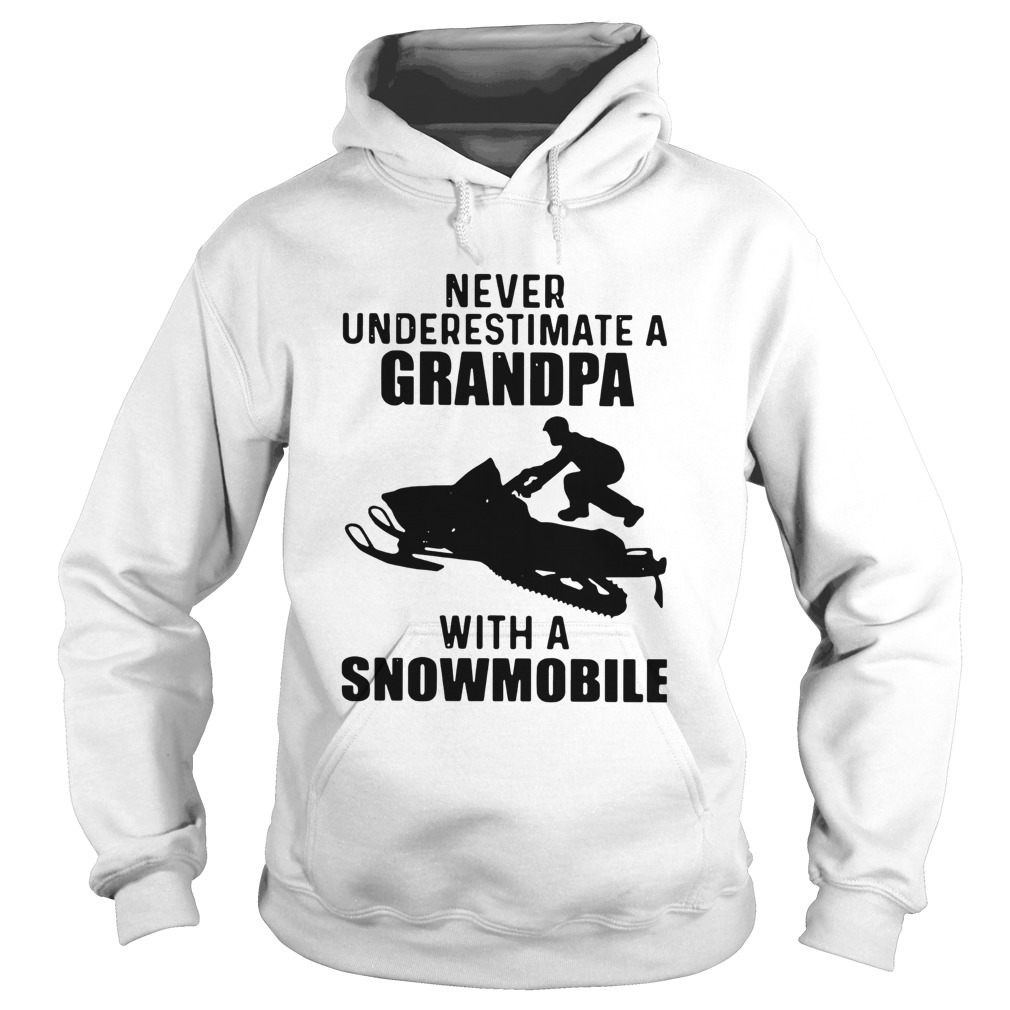 Never Underestimate A Grandpa With A Snowmobile Hoodie