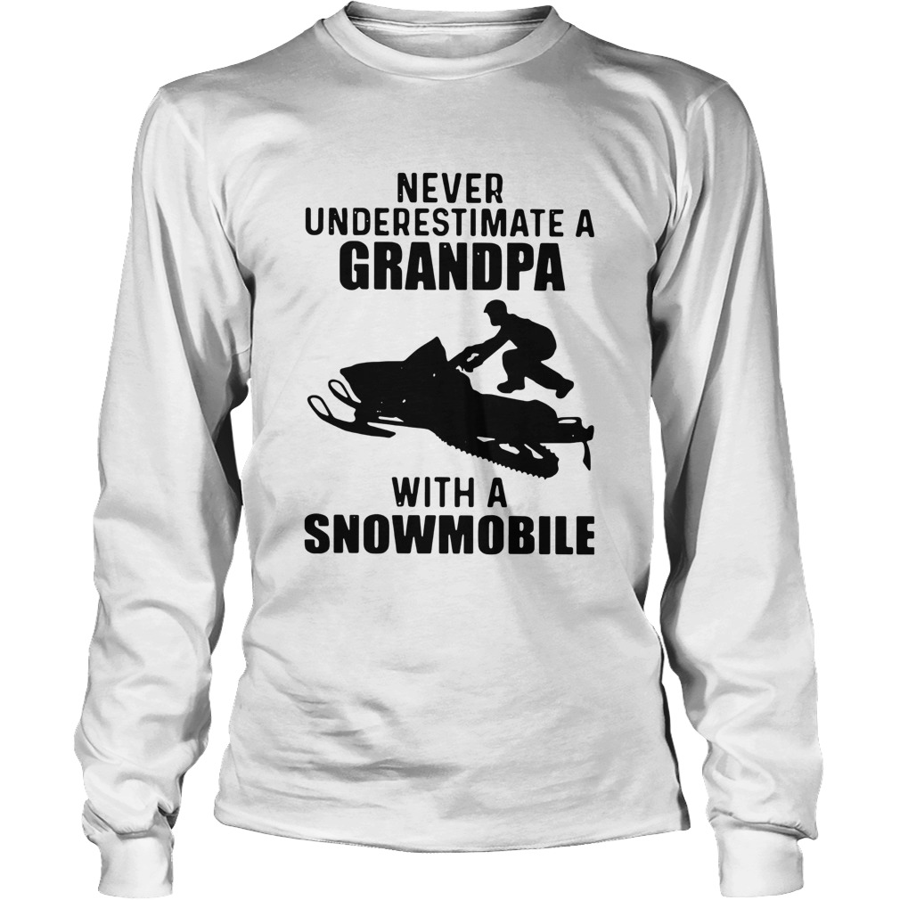 Never Underestimate A Grandpa With A Snowmobile LongSleeve