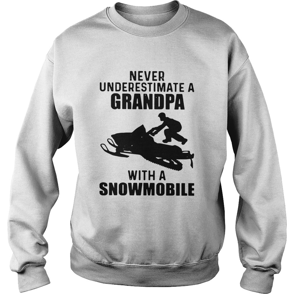 Never Underestimate A Grandpa With A Snowmobile Sweatshirt
