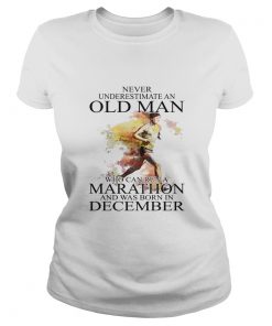 Never Underestimate An Old Man Who Can Run A Marathon And Was Born In December  Classic Ladies